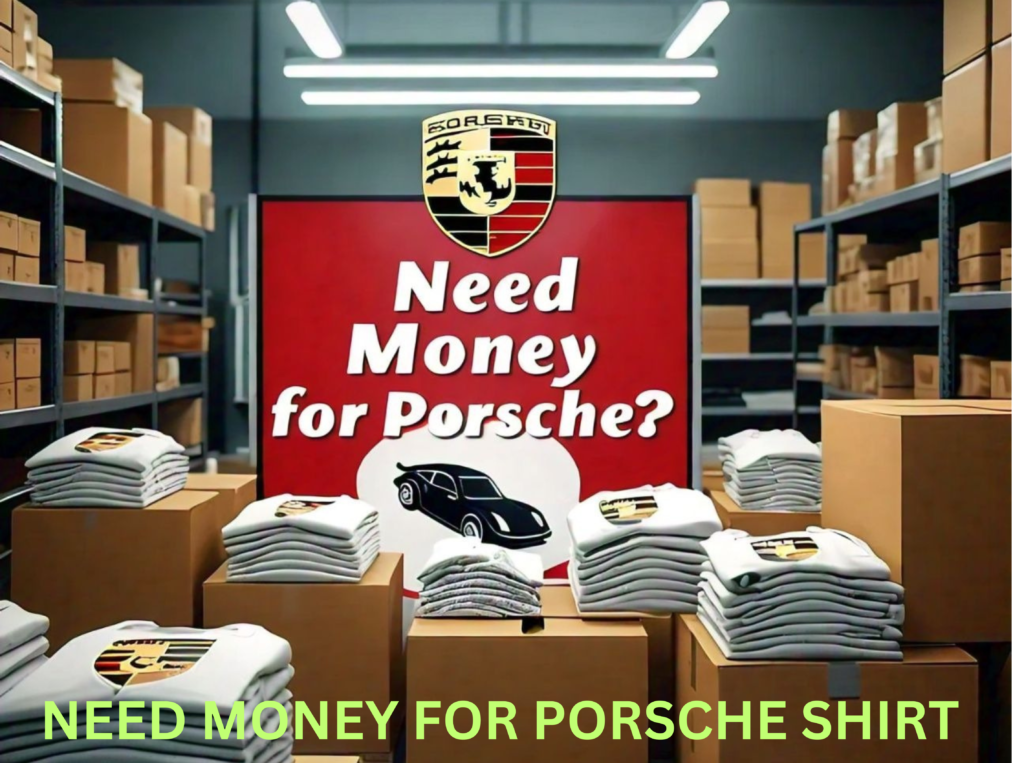 A pic show need money for porsche shirt 