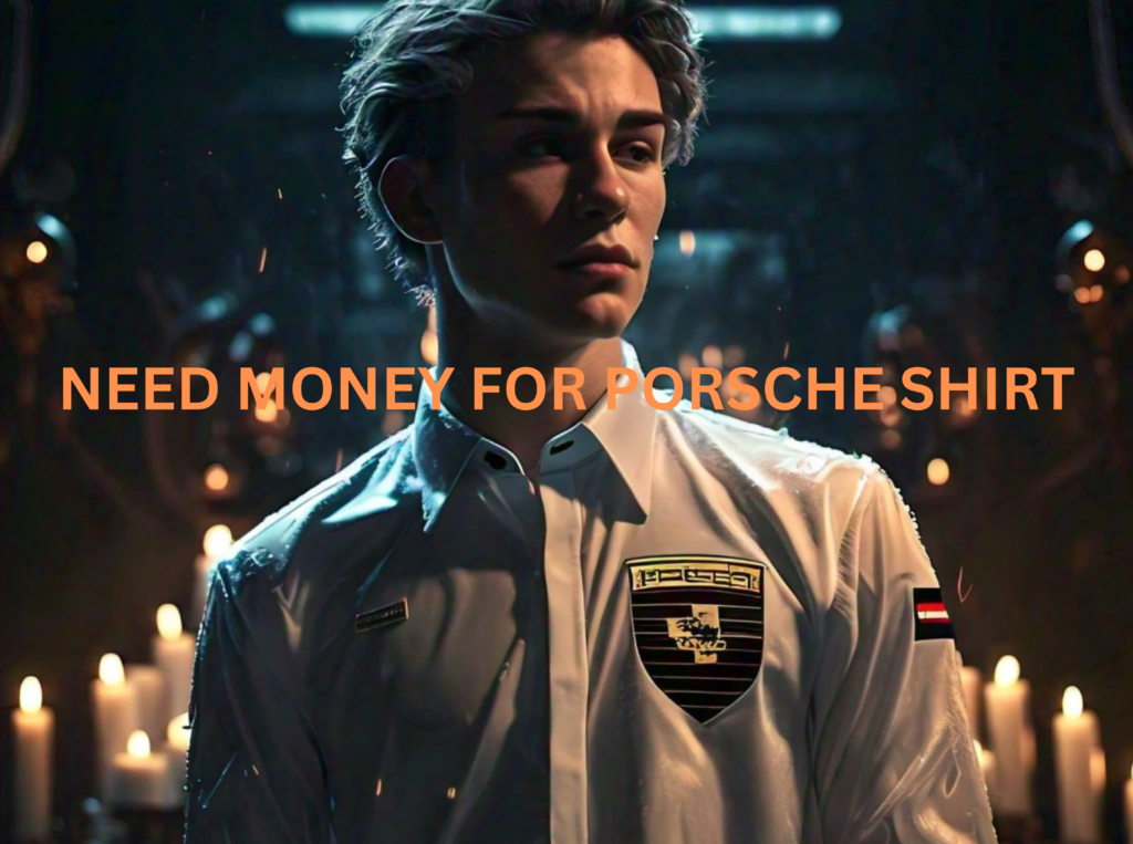 A men wearing need money for porsche shirt 